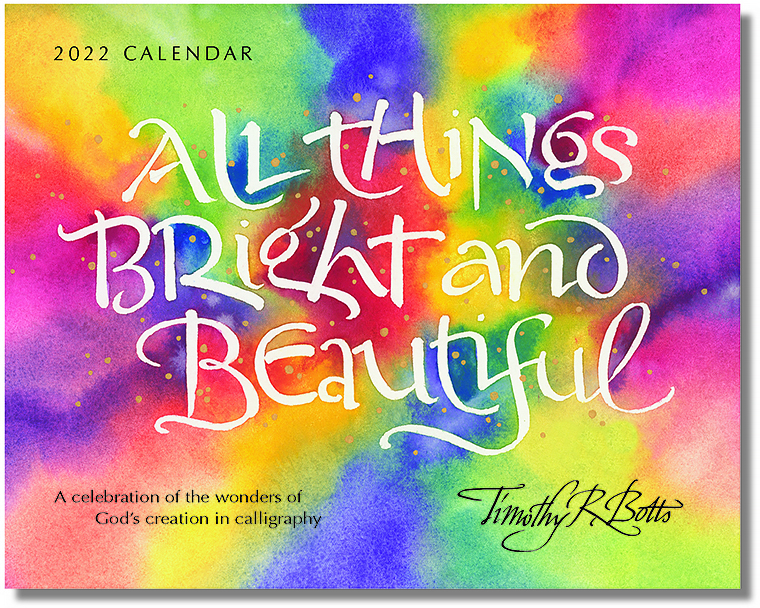All Things Bright & Beautiful - Celebrating the Wonders of Gods Creation - 2022 Calendar with calligraphy by Tim Botts - available at www.Eyekons.com
